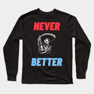 Never Better Skull Long Sleeve T-Shirt